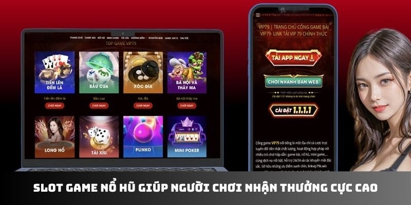 Slot game nổ hũ giúp người chơi nhận thưởng cực cao